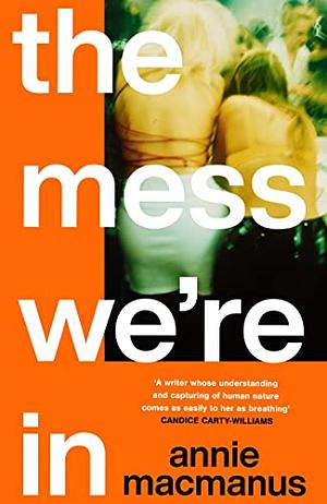 The Mess We're In by Annie Macmanus