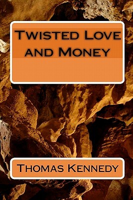 Twisted Love and Money by Thomas Kennedy