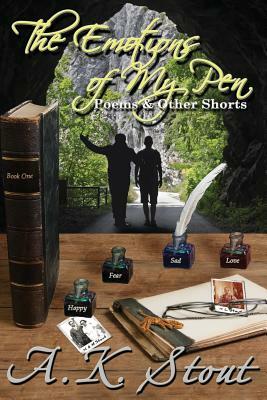 The Emotions of My Pen: Poems & Other Shorts by A. K. Stout