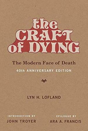The Craft of Dying: The Modern Face of Death (The MIT Press) by Lyn H. Lofland, John Troyer