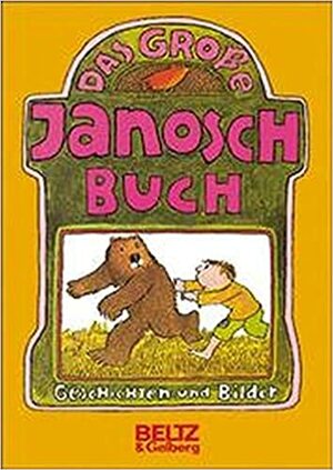 Das Grosse Janosch Buch: Geschichten Und Bilder by Janosch