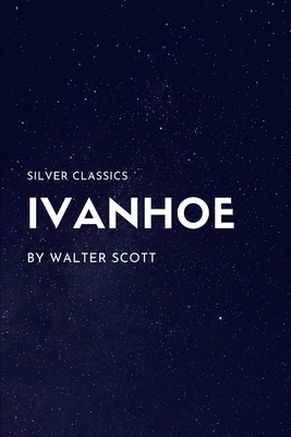 Ivanhoe by Walter Scott by Walter Scott, Silver Classics