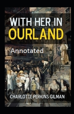 With Her in Ourland Annotated by Charlotte Perkins Gilman