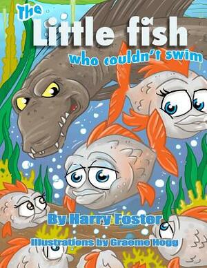 The Little Fish who couldn't swim by Harry Foster