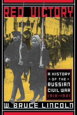 Red Victory: A History of the Russian Civil War by W. Bruce Lincoln