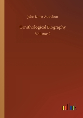 Ornithological Biography by John James Audubon