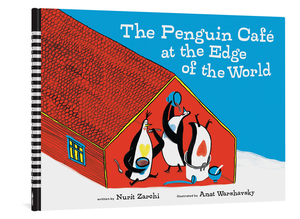 The Penguin Cafe at the Edge of the World by Nurit Zarchi