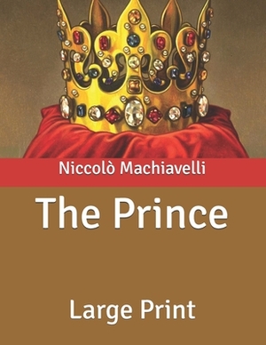 The Prince: Large Print by Niccolò Machiavelli