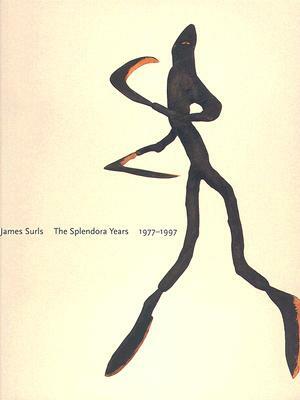 James Surls: The Splendora Years, 1977-1997 by Terrie Sultan