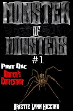 Monster Of Monsters #1: Part One: Mortem's Opening (Monster of Monsters Science Fiction Horror Action Adventure Serial Series) by Kristie Lynn Higgins