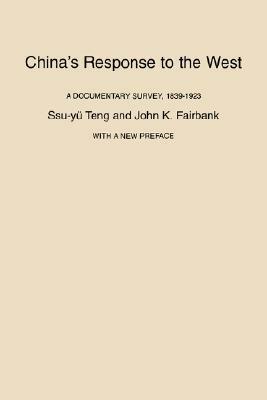 China's Response to the West: A Documentary Survey, 1839-1923 by John King Fairbank, Ssu-Tu Teng