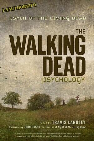 The Walking Dead Psychology: Psych of the Living Dead by Travis Langley