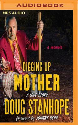 Digging Up Mother: A Love Story by Doug Stanhope