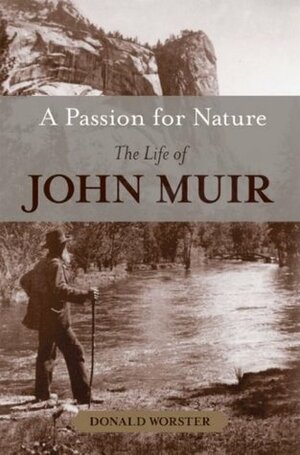 A Passion for Nature: The Life of John Muir by Donald Worster