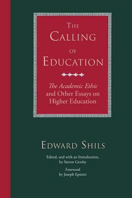 The Calling of Education: The Academic Ethic and Other Essays on Higher Education by Edward Shils