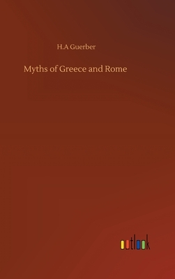 Myths of Greece and Rome by H. a. Guerber