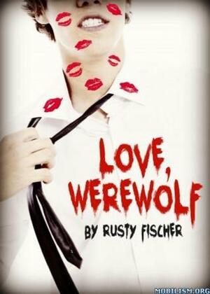 Love, Werewolf: A YA Valentine's Day Story by Rusty Fischer