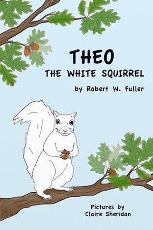 Theo the White Squirrel by Robert W. Fuller