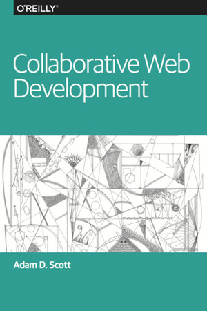 Collaborative Web Development by Adam D. Scott