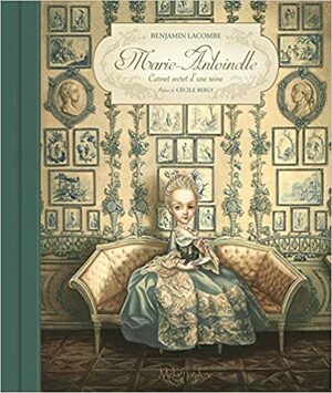 Marie-Antoinette: Das geheime Tagebuch einer Königin by Benjamin Lacombe, Cecile Berly