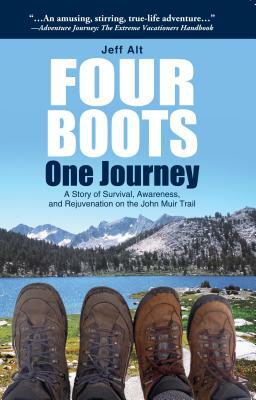 Four Boots-One Journey: A Story of Survival, Awareness & Rejuvenation on the John Muir Trail by Jeff Alt