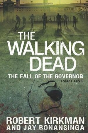 The Fall of the Governor: Part One by Jay Bonansinga, Robert Kirkman