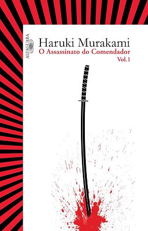 O Assassinato do Comendador - Vol. 1 by Haruki Murakami