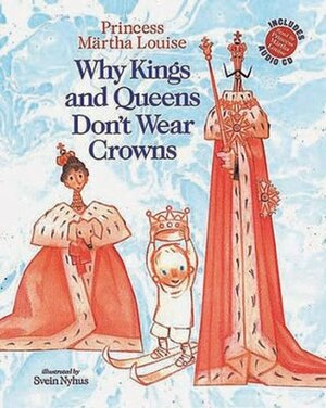Why Kings And Queens Don't Wear Crowns by Svein Nyhus, Märtha Louise