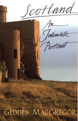 Scotland: An Intimate Portrait by Geddes MacGregor