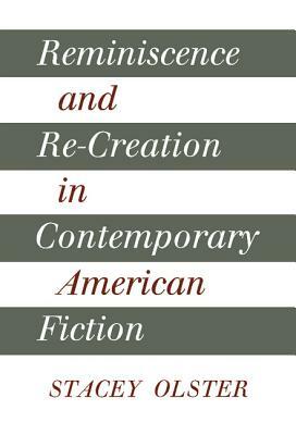 Reminiscence and Re-creation in Contemporary American Fiction by Stacey Olster