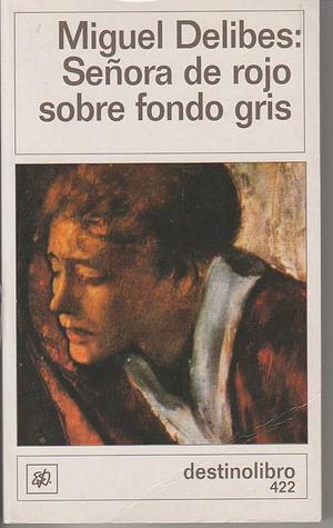 Señora de rojo sobre fondo gris by Miguel Delibes