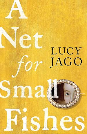 A Net for Small Fishes by Lucy Jago