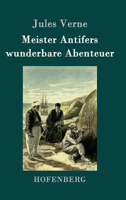 Meister Antifers wunderbare Abenteuer by Jules Verne