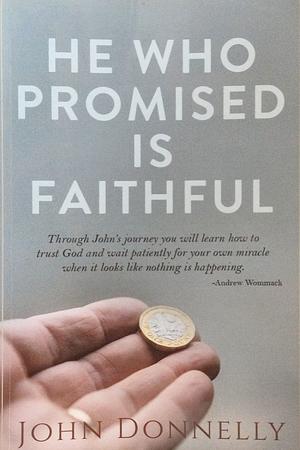 He Who Promised is Faithful by John Donnelly