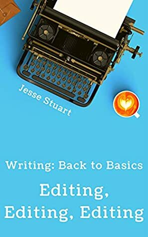 Editing, Editing, Editing (Writing: Back of Basics Book 3) by Jesse Stuart