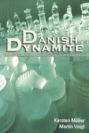 Danish Dynamite: Explosive Gambits: the Danish, Göring, Scotch and Urusov by Karsten Müller