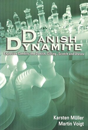 Danish Dynamite: Explosive Gambits: the Danish, Göring, Scotch and Urusov by Karsten Müller