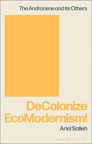 DeColonize EcoModernism! by Ariel Salleh