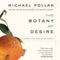 The Botany of Desire: A Plant's-Eye View of the World by Michael Pollan