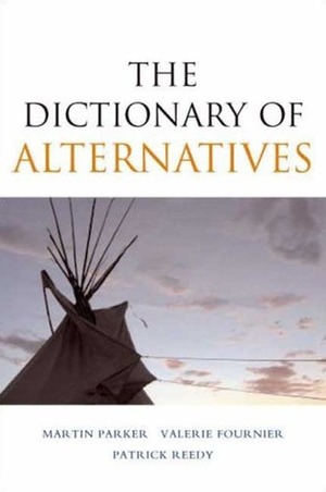 The Dictionary of Alternatives: Utopianism and Organization by Stevphen Shukaitis, Valerie Fournier, Martin Parker, Patrick Reedy
