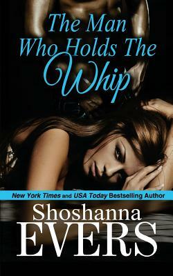 The Man Who Holds the Whip by Shoshanna Evers