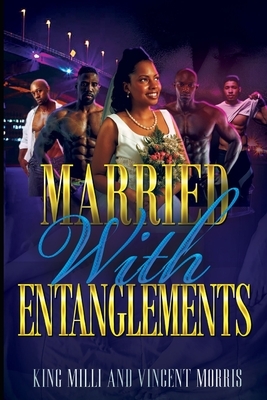 Married with Entanglements (Diary of a Ratchet Bride) by King MILLI, Vincent Morris