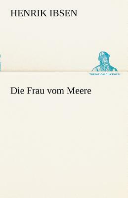 Die Frau Vom Meere by Henrik Ibsen