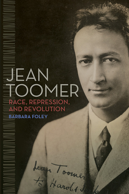 Jean Toomer: Race, Repression, and Revolution by Barbara Foley