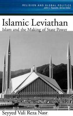 Islamic Leviathan: Islam and the Making of State Power by Seyyed Vali Reza Nasr