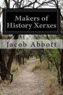 Makers of History Xerxes by Jacob Abbott