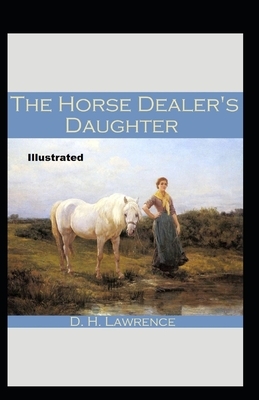 The Horse-Dealer's Daughter Illustrated by D.H. Lawrence
