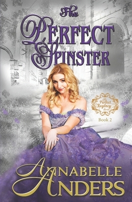 The Perfect Spinster: A Regency Romance by Annabelle Anders