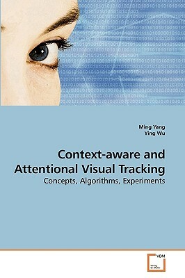 Context-Aware and Attentional Visual Tracking by Ying Wu, Ming Yang