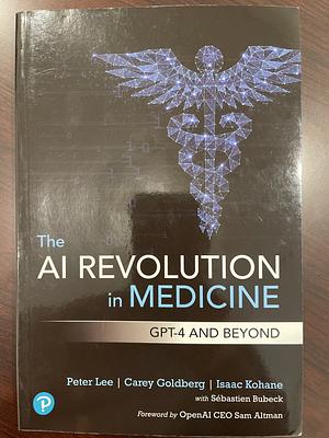 The AI Revolution in Medicine by Peter Lee, Isaac Kohane, Carey Goldberg